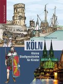 Köln. Kleine Stadtgeschichte für Kinder