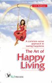 The Art Of Happy Living (eBook, ePUB) The Art Of Happy Living (eBook, ePUB)