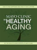 Mayo Clinic on Healthy Aging (eBook, ePUB)