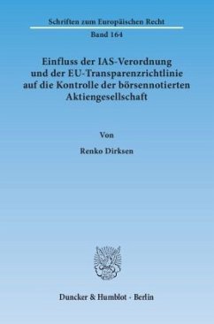 Einfluss der IAS-Verordnung und der EU-Transparenzrichtlinie auf die Kontrolle der börsennotierten Aktiengesellschaft. - Dirksen, Renko