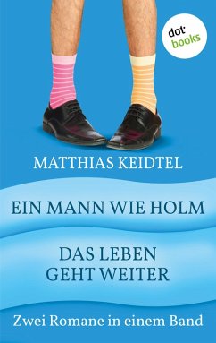 Ein Mann wie Holm & Das Leben geht weiter / Trilogie des modernen Mannes Bd.1+2 (eBook, ePUB) - Keidtel, Matthias