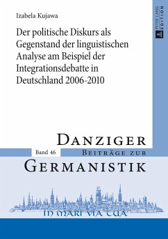 Der politische Diskurs als Gegenstand der linguistischen Analyse am Beispiel der Integrationsdebatte in Deutschland 2006¿2010 - Kujawa, Izabela