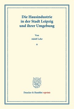 Die Hausindustrie in der Stadt Leipzig und ihrer Umgebung. - Lehr, Adolf