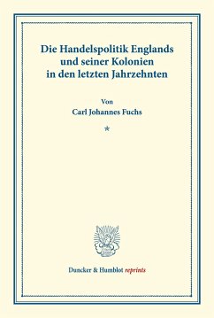 Die Handelspolitik Englands und seiner Kolonien in den letzten Jahrzehnten. - Fuchs, Carl Johannes