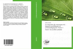 Le meurtre du nouveau-né : aspects juridiques et criminologiques Tome 1