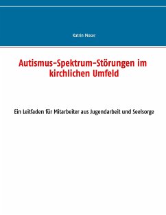 Autismus-Spektrum-Störungen im kirchlichen Umfeld - Moser, Katrin