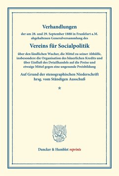 Verhandlungen der am 28. und 29. September 1888 in Frankfurt a.M. abgehaltenen Generalversammlung des Vereins für Socialpolitik über den ländlichen Wucher, die Mittel zu seiner Abhülfe, insbesondere die Organisation des bäuerlichen Kredits