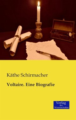 Voltaire. Eine Biografie - Schirmacher, Käthe