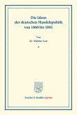 Die Ideen der deutschen Handelspolitik von 1860 bis 1891.