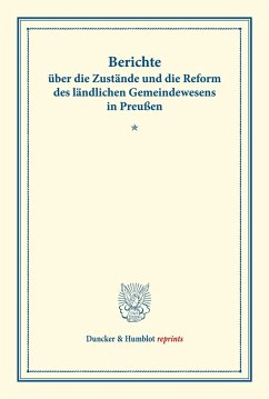 Berichte über die Zustände und die Reform des ländlichen Gemeindewesens in Preußen.