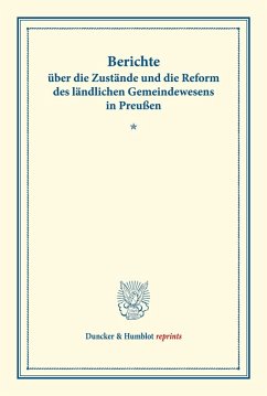 Berichte über die Zustände und die Reform des ländlichen Gemeindewesens in Preußen.