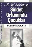 Aile Ici Siddet ve Siddet Ortaminda Cocuklar - Kalyoncu, Hamdi