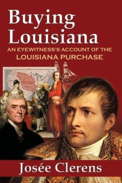 Buying Louisiana: An Eyewitness's Account of the Louisiana Purchase (New Edition) - Clerens, Josee