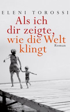 Als ich dir zeigte, wie die Welt klingt (eBook, ePUB) - Torossi, Eleni