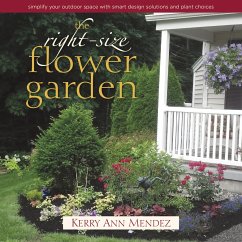 The Right-Size Flower Garden: Simplify Your Outdoor Space with Smart Design Solutions and Plant Choices - Mendez, Kerry Ann