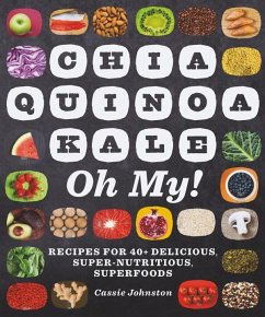 Chia, Quinoa, Kale, Oh My! - Johnston, Cassie