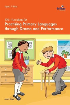 100+ Fun Ideas for Practising Primary Languages Through Drama and Performance - Lloyd, Janet