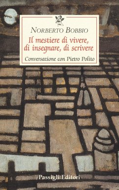 Il mestiere di vivere, di insegnare, di scrivere. Conversazione con Pietro Polito - Bobbio, Norberto