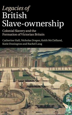 Legacies of British Slave-Ownership - Hall, Catherine; Mcclelland, Keith; Draper, Nick