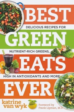 Best Green Eats Ever: Delicious Recipes for Nutrient-Rich Leafy Greens, High in Antioxidants and More - Van Wyk, Katrine