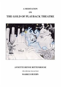 A Meditation On The Gold Of Playback Theatre - Henne Rittenhouse, Annette;Rittenhouse, Annette Henne;Huehn, Markus