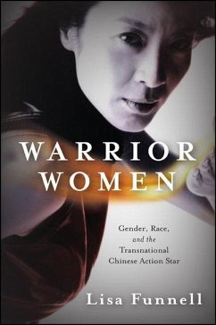 Warrior Women: Gender, Race, and the Transnational Chinese Action Star - Funnell, Lisa