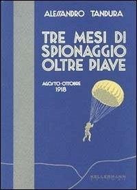 Cover Tre mesi di spionaggio oltre Piave. Agosto-ottobre 1918