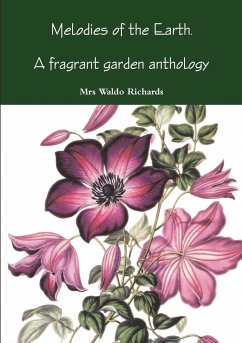 Melodies of Earth. A fragrant garden antholoogy - Richards, Mrs Waldo