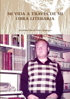 MI VIDA A TRAVÉS DE MI OBRA LITERARIA - García Pérez (Jegarpe), Jerónimo