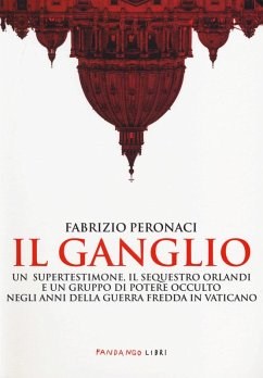 Cover Il ganglio. Un supertestimone, il sequestro Orlandi e un gruppo di potere occulto negli anni della guerra fredda in Vaticano