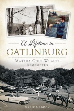 A Lifetime in Gatlinburg: Martha Cole Whaley Remembers - Maddox, Marie