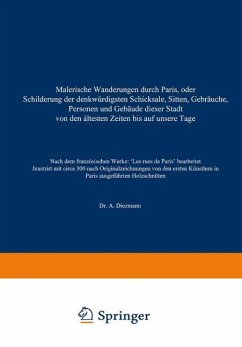 Malerische Wanderungen durch Paris, oder Schilderung der denkwürdigsten Schicksale, Sitten, Gebräuche, Personen und Gebäude dieser Stadt von den áltesten Zeiten bis auf unsere Tage