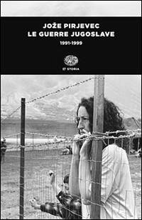 Le guerre jugoslave. 1991-1999 - Pirjevec, Joze
