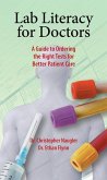 Lab Literacy for Doctors: A Guide to Ordering the Right Tests for Better Patient Care