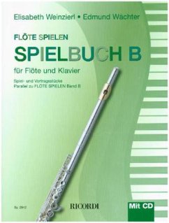Flöte Spielen, Spielbuch B, für Flöte u. Klavier, m. Audio-CD - Weinzierl, Elisabeth;Wächter, Edmund