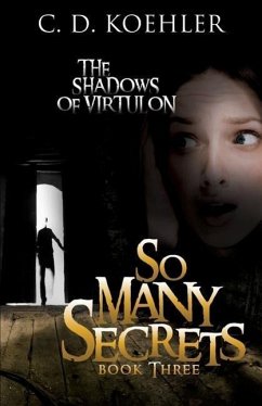 So Many Secrets: The Shadows of Virtulon Book Three - Koehler, C. D.