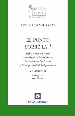 El punto sobre la i 2 : reflexiones en torno a la libertad individual, la propiedad privada y la responsabilidad personal - Damm Arnal, Arturo