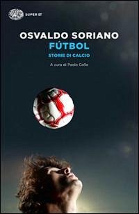 Fútbol. Storie di calcio - Soriano, Osvaldo