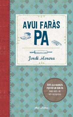 Avui faràs pa : Tots els secrets per fer un bon pa - Morera I Ransanz, Jordi