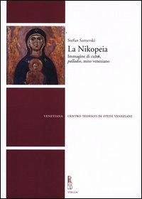 Cover La Nikopeia. Immagine di culto, «palladio», mito veneziano