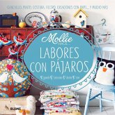 Labores Con Pájaros: Ganchillo, Punto, Costura, Fieltro, Creaciones Con Papel . . . Y Mucho Más