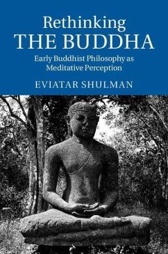 Rethinking the Buddha: Early Buddhist Philosophy as Meditative Perception - Shulman, Eviatar