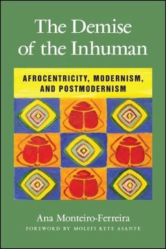 The Demise of the Inhuman: Afrocentricity, Modernism, and Postmodernism - Monteiro-Ferreira, Ana