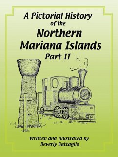 A Pictorial History of the Northern Mariana Islands Part II - Battaglia, Beverly