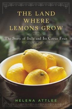 The Land Where Lemons Grow: The Story of Italy and Its Citrus Fruit - Attlee, Helena