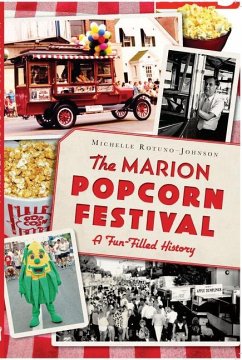 The Marion Popcorn Festival: A Fun-Filled History - Rotuno-Johnson, Michelle