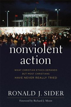 Nonviolent Action: What Christian Ethics Demands But Most Christians Have Never Really Tried - Sider, Ronald J.