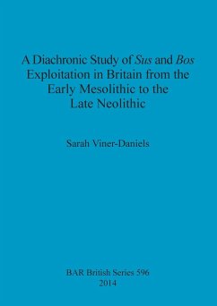 A Diachronic Study of Sus and Bos Exploitation in Britain from the Early Mesolithic to the Late Neolithic - Viner-Daniels, Sarah