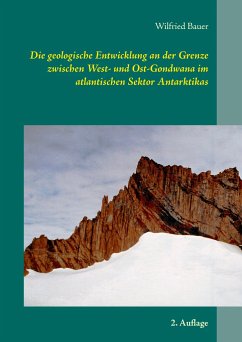 Die geologische Entwicklung an der Grenze zwischen West- und Ost-Gondwana im atlantischen Sektor Antarktikas - Bauer, Wilfried