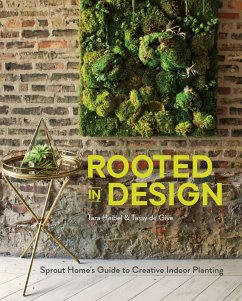 Rooted in Design: Sprout Home's Guide to Creative Indoor Planting - Heibel, Tara; De Give, Tassy